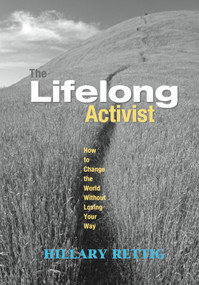 The Lifelong Activist (How to Change the World without Losing Your Way) by Hillary Rettig, 9781590560907
