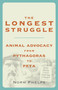The Longest Struggle (Animal Advocacy from Pythagoras to PETA) by Norm Phelps, 9781590561065