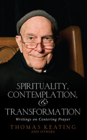 Spirituality, Contemplation, and Transformation (Writings on Centering Prayer) by Thomas Keating, 9781590561102