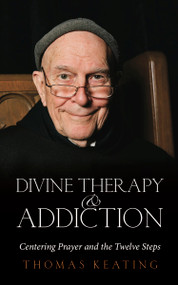 Divine Therapy and Addiction (Centering Prayer and the Twelve Steps) by Thomas Keating, 9781590561157