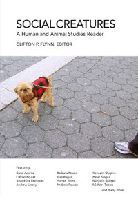 Social Creatures (A Human and Animal Studies Reader) by Clifton R. Flynn, 9781590561232
