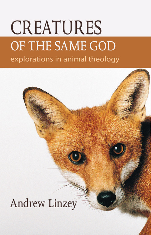 Creatures of the Same God (Explorations in Animal Theology) by Andrew Linzey, 9781590561423