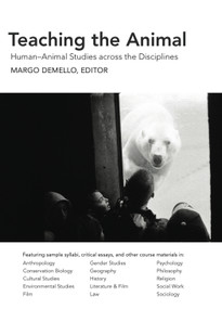 Teaching the Animal (Human-Animal Studies across the Disciplines) by DeMello Margo, 9781590561683