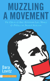 Muzzling a Movement (The Effects of Anti-Terrorism Law, Money, and Politics on Animal Activism) by Dara Lovitz, 9781590561768
