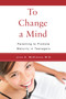 To Change a Mind (Parenting to Promote Maturity in Teenagers) by John  A. McKinnon, 9781590562345