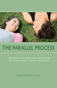 The Parallel Process (Growing Alongside Your Adolescent or Young Adult Child in Treatment) by Krissy Pozatek, 9781590562369