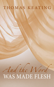 And the Word was Made Flesh by Thomas Keating, 9781590562703