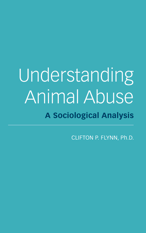 Understanding Animal Abuse (A Sociological Analysis) by Clifton R. Flynn, 9781590563397