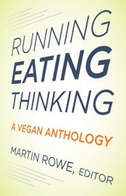 Running, Eating, Thinking (A Vegan Anthology) by Martin Rowe, 9781590563489