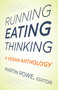 Running, Eating, Thinking (A Vegan Anthology) by Martin Rowe, 9781590563489