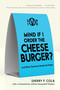 Mind If I Order the Cheeseburger? (And Other Questions People Ask Vegans) by Sherry  F. Colb, 9781590563847