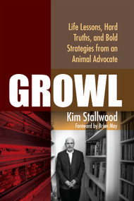 Growl (Life Lessons, Hard Truths, and Bold Strategies from an Animal Advocate) by Kim Stallwood, 9781590563960