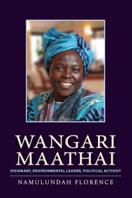 Wangari Maathai (Visionary, Environmental Leader, Political Activist) by Namulundah Florence, 9781590564516
