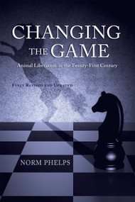 Changing the Game (New Revised and Updated Edition) (Animal Liberation in the Twenty-First Century) by Norm Phelps, 9781590564837