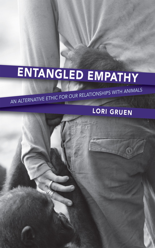 Entangled Empathy (An Alternative Ethic for Our Relationships with Animals) by Lori Gruen, 9781590564875