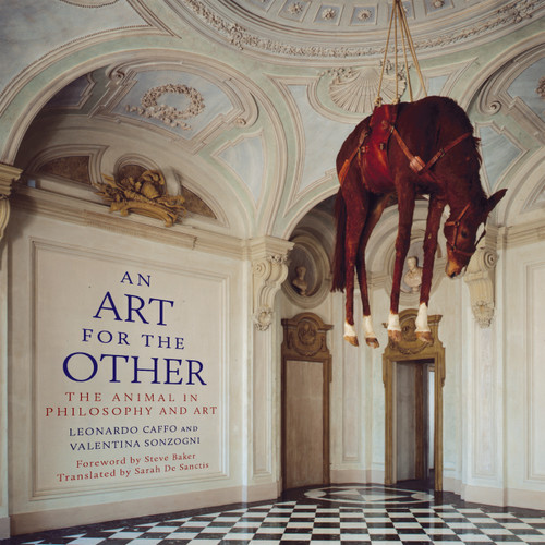 Art for the Other, An (Paperback) (The Animal in Philosophy and Art) by Leonardo Caffo, Valentina Sonzogni, 9781590564899