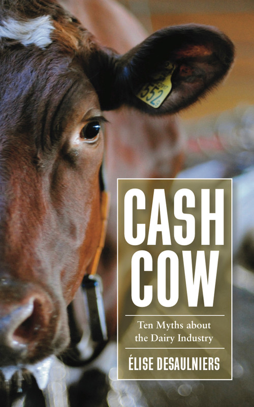 Cash Cow (Ten Myths about the Dairy Industry) by Élise Desaulniers, 9781590564936