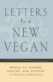 Letters to a New Vegan (Words to Inform, Inspire, and Support a Vegan Lifestyle) by Melissa Tedrowe, Justin Van Kleek, 9781590565049