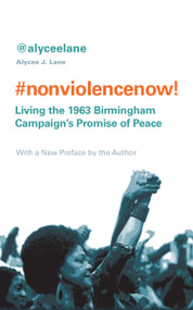 Nonviolence Now! (Living the 1963 Birmingham Campaign's Promise of Peace) by Alycee  J. Lane, 9781590565063