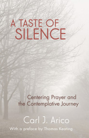 A Taste of Silence (Centering Prayer and the Contemplative Journey) by Carl  J. Arico, Thomas Keating, 9781590565254