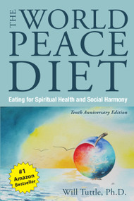 World Peace Diet, The (Tenth Anniversary Edition) (Eating for Spiritual Health and Social Harmony) by Tuttle Will, 9781590565278