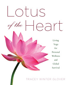 Lotus of the Heart (Living Yoga for Personal Wellness and Global Survival) by Tracey Winter  Glover, 9781590565339