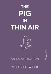 The Pig in Thin Air (An Identification) by Alex Lockwood, 9781590565353