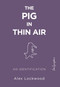 The Pig in Thin Air (An Identification) by Alex Lockwood, 9781590565353