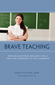 Brave Teaching (Bringing Emotional-Resiliency Skills from the Wilderness to the Classroom) by Krissy Pozatek, Sarah Love, 9781590565766