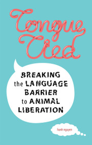 Tongue-Tied (Breaking the Language Barrier to Animal Liberation) by Hanh Nguyen, 9781590565940