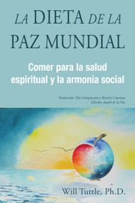 La Dieta de la Paz Mundial (Comer para la salud espiritual y la armonia social) by Will Tuttle, 9781590566077