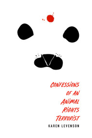 Confessions of an Animal Rights Terrorist by Karen Levenson, 9781590566213