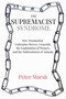 The Supremacist Syndrome (How Domination Underpins Slavery, Genocide, the Exploitation of Women, and the Maltreatment of Animals) by Peter Marsh, 9781590566251