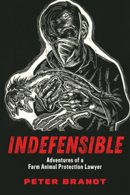 Indefensible (Adventures of a Farm Animal Protection Lawyer) by Peter Brandt, 9781590566299