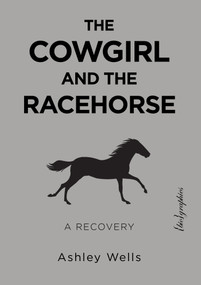 The Cowgirl and the Racehorse (A Recovery) by Ashley Wells, 9781590566336