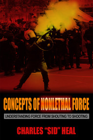 Concepts of Nonlethal Force (Understanding Force from Shouting to Shooting) by Charles Sid Heal, 9781590566350