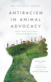 Antiracism in Animal Advocacy (Igniting Cultural Transformation) by Jasmin Singer, Aryenish Birdie, Michelle Rojas-Soto, 9781590566480