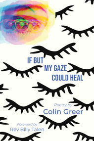 If But My Gaze Could Heal (A Book of Poems) by Colin Greer, 9781590566688