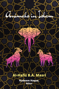 Animals in Islam (Masri's Book and Scholarly Reflections on His Work) by Nadeem Haque, 9781590566800