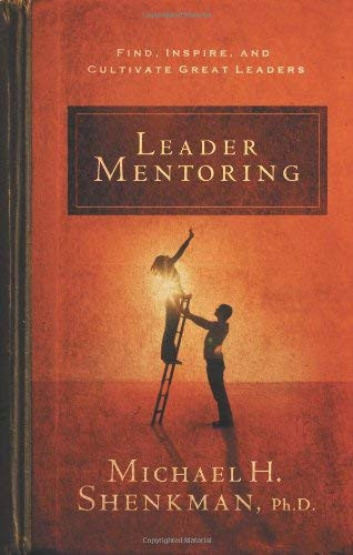 Leader Mentoring (Find, Inspire, and Cultivate Great Leaders) by Michael Shenkman, 9781601630124