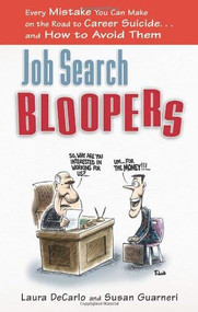 Job Search Bloopers (Every Mistake You Can Make on the Road to Career Suicide...and How to Avoid Them) by Laura DeCarlo, Susan Guarneri, 9781601630162