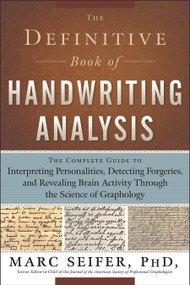The Definitive Book of Handwriting Analysis (The Complete Guide to Interpreting Personalities, Detecting Forgeries, and Revealing Brain Activity Through the Science of Graphology) by Marc Seifer, 9781601630254
