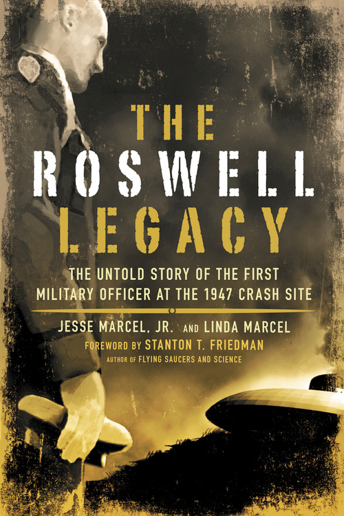 The Roswell Legacy (The Untold Story of the First Military Officer at the 1947 Crash Site) by Jesse Marcel, Linda Marcel, Stanton T. Friedman, 9781601630261