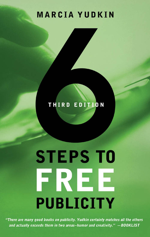 6 Steps to Free Publicity, Third Edition by Marcia Yudkin, 9781601630278