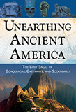 Unearthing Ancient America (The Lost Sagas of Conquerors, Castaways, and Scoundrels) by Frank Joseph, 9781601630315
