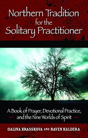 Northern Tradition for the Solitary Practitioner (A Book of Prayer, Devotional Practice, and the Nine Worlds of Spirit) by Galina Krasskova, Raven Kaldera, 9781601630346