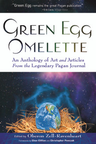 Green Egg Omelette (An Anthology of Art and Articles from the Legendary Pagan Journal) by Oberon Zell-Ravenheart, Chas S. Clifton, Christopher Penczak, 9781601630469