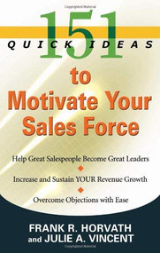 151 Quick Ideas to Motivate Your Sales Force by Frank Horvath, Julie Vincent, 9781601630490