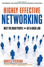 Highly Effective Networking (Meet the Right People and Get a Great Job) by Orville Pierson, 9781601630506
