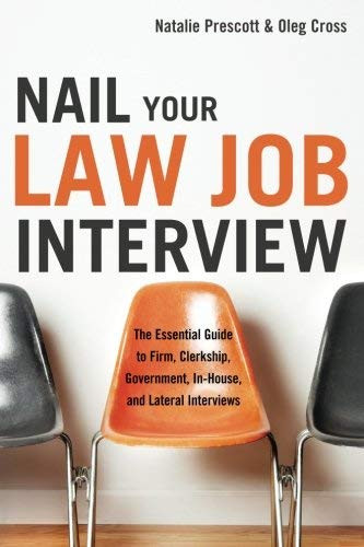 Nail Your Law Job Interview (The Essential Guide to Firm, Clerkship, Government, In-House, and Lateral Interviews) by Natalie Prescott, Oleg Cross, 9781601630537